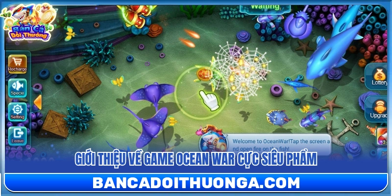 Khám phá siêu phẩm game Ocean War độc đáo